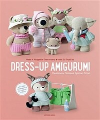 Dress-Up Amigurumi: Make 4 Huggable Characters with 25 Outfits (Paperback)