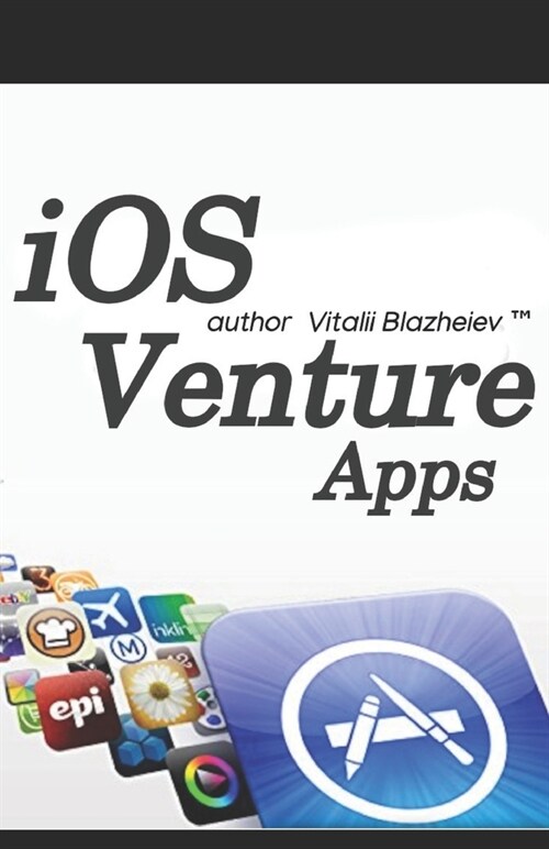 iOS Venture Apps: by author Vitalii Blazheiev (TM) (Paperback)