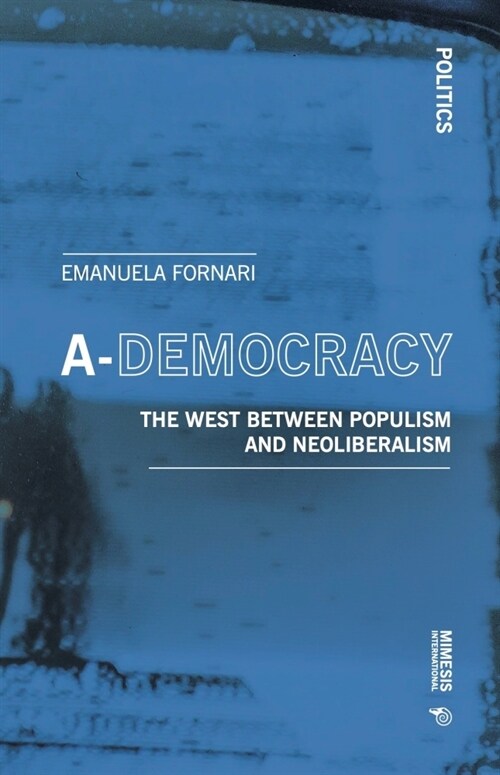 A-Democracy: The West Between Populism and Neoliberalism (Paperback)