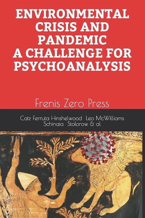 Environmental Crisis and Pandemic. a Challenge for Psychoanalysis: Frenis Zero Press (Paperback)