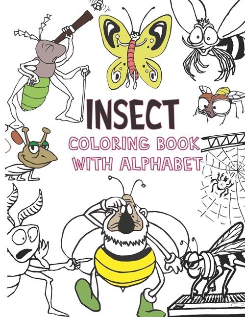 INSECT Coloring book with alphabet: ABC, Numbers, Insect coloring pages for kid to learn and have fun, Preschool workbook, for toddlers 8,5 X 11 120 (Paperback)