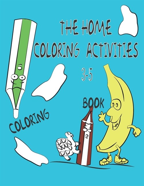 The HOME COLORING ACTIVITIES: Kids coloring books, Animals, Fruits, Clothes, School supplies (Paperback)