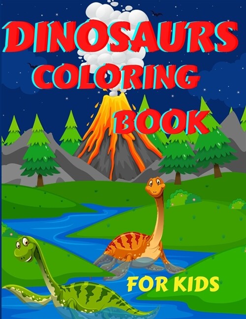 Dinosaurs Coloring Book For Kids: Amazing Dinosaurs Coloring Book for Boys, Girls, Toddlers, Preschoolers, Kids 3-12 Fantastic Childrens Coloring Boo (Paperback)