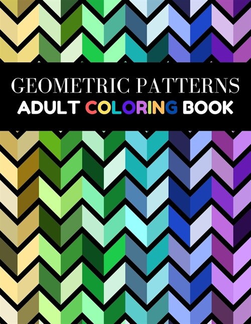 Geometric Patterns Adult Coloring Book: 60 Geometric Patterns Coloring Pages For Adult To Color, Relaxation and Stress Relief (Paperback)