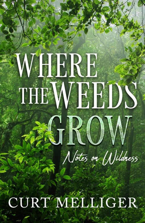 Where the Weeds Grow: Notes on Wildness (Paperback)