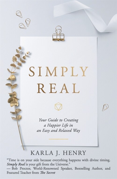 Simply Real: Your Guide to Creating a Happier Life in an Easy and Relaxed Way (Paperback)