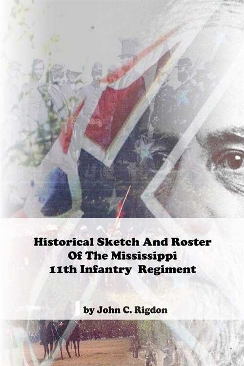 Historical Sketch And Roster Of The Mississippi 11th Infantry Regiment (Paperback)