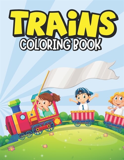 Trains Coloring Book: A Train Coloring Book for Kids Toddlers Ages 4-8, Boys or Girls with 30+ Cute Train Coloring Page (Kids Activity Books (Paperback)
