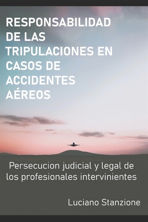Responsabilidad de Las Tripulaciones En Casos de Accidentes A?eos: Persecuci? judicial y legal de los profesionales intervinientes (Paperback)