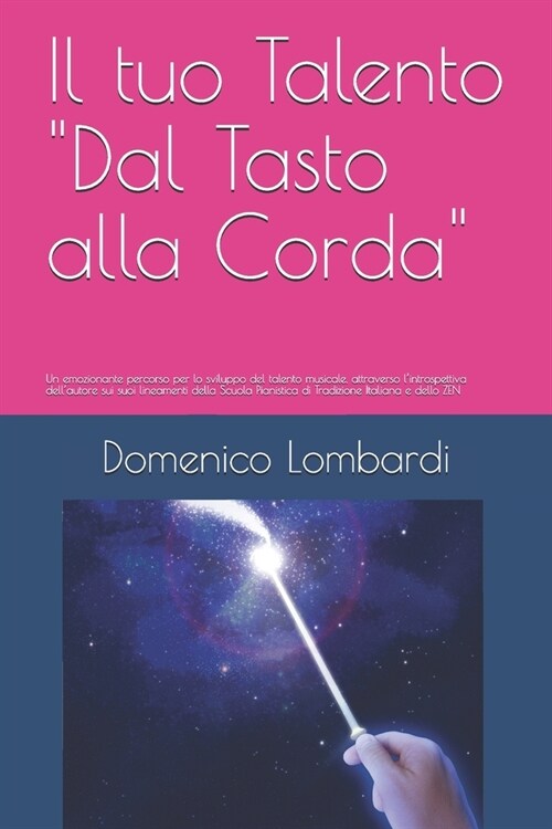 Il tuo Talento Dal Tasto alla Corda: Un emozionante percorso interiore per lo sviluppo del talento musicale, attraverso lintrospettiva dellautore (Paperback)