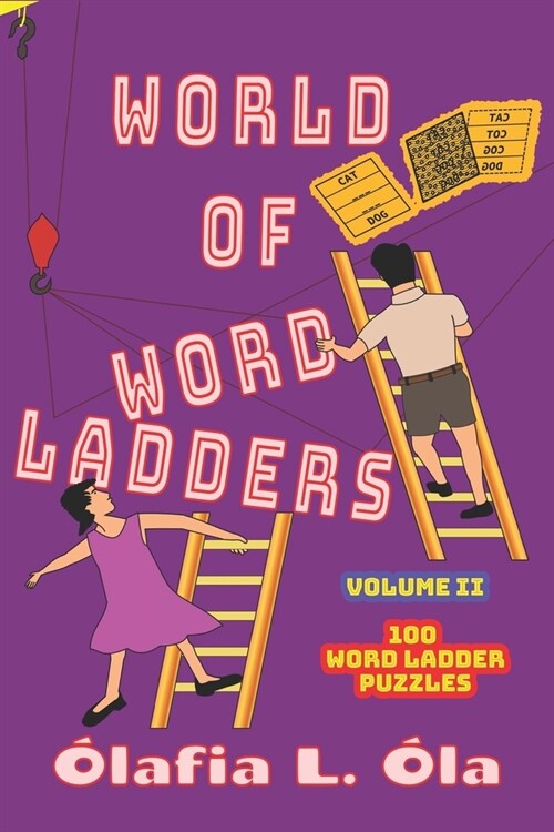 World of Word Ladders - Volume 2: Over 100 word puzzles (also known as doublets or laddergrams) to test or improve spelling, vocabulary and thinking s (Paperback)