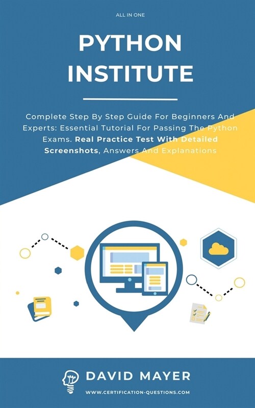 Python Institute: Complete Step By Step Guide For Beginners And Experts: Essential Tutorial For Passing The Python Exams. Real Practice (Paperback)