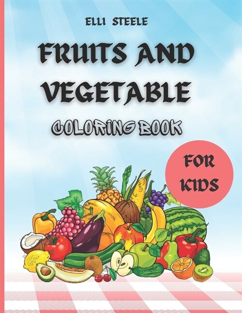 Fruits And Vegetables Coloring Book: Early Learning coloring book for your kids and toddlers (Paperback)