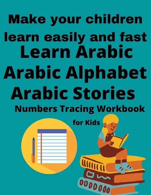 Learn Arabic For Kids, Arabic Stories For Kids, Arabic Alphabet And Numbers Tracing Workbook: Make Your Children Learn Easily And Fast: 120 pages (8.5 (Paperback)