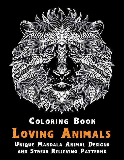 Loving Animals - Coloring Book - Unique Mandala Animal Designs and Stress Relieving Patterns (Paperback)