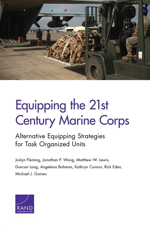 Equipping the 21st Century Marine Corps: Alternative Equipping Strategies for Task-Organized Units (Paperback)