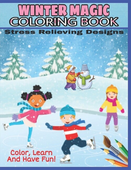 Winter Magic Coloring Book: Snowman, Snowball battles, Riding a Sleigh, Ice Skating, Winter Clothes and Color More! Nice Gift For Kids Of All Ages (Paperback)