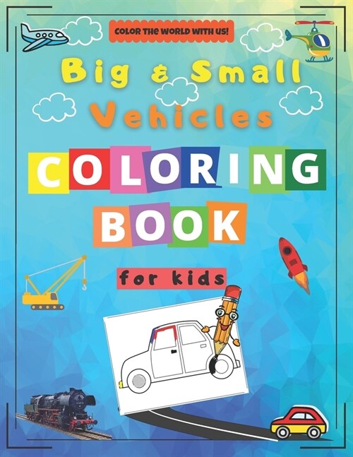 Big & Small Vehicles Coloring Book for Kids: Activity Workbook for Kids Ages 2-8 / A Fun Kid Coloring Book / A Kid Workbook with Coloring Pages (Paperback)