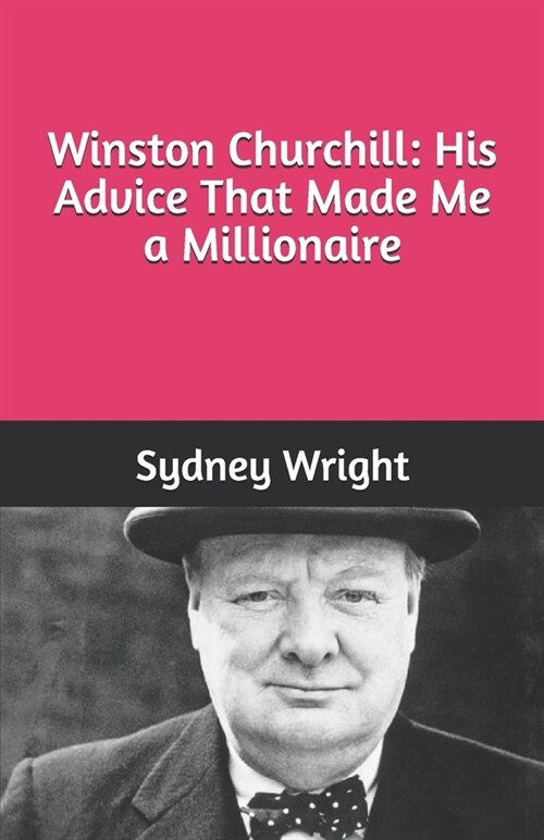Winston Churchill: His Advice That Made Me a Millionaire (Paperback)