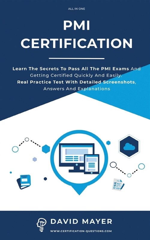 PMI Certification: Learn The Secrets To Pass All The PMI Exams And Getting Certified Quickly And Easily. Real Practice Test With Detailed (Paperback)