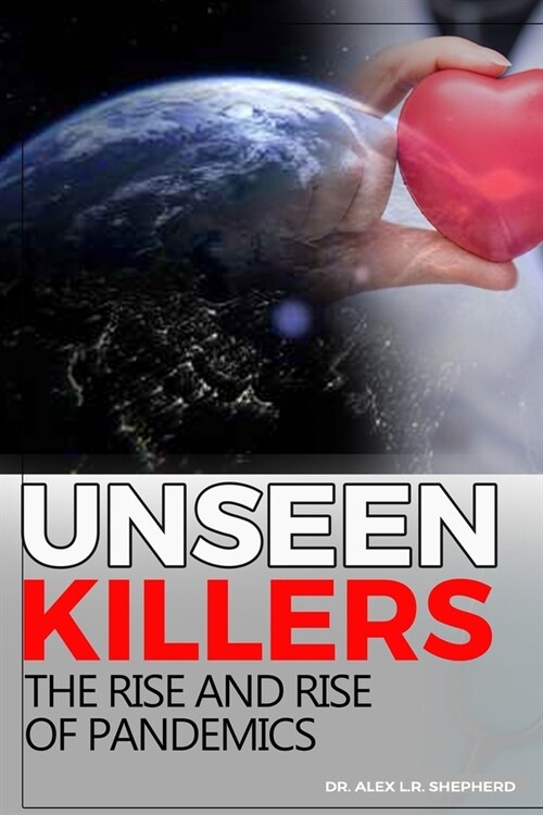 Unseen Killers: The Rise and Rise of Pandemics (Paperback)