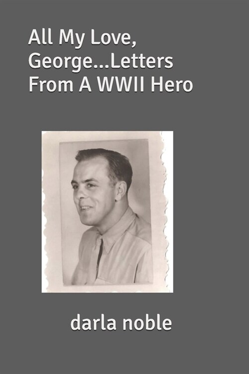 All My Love, George...Letters From A WWII Hero (Paperback)