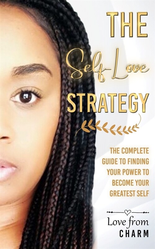 The Self-Love Strategy: The Complete Guide to Finding your Power and using it to be your Greatest Self (Paperback)