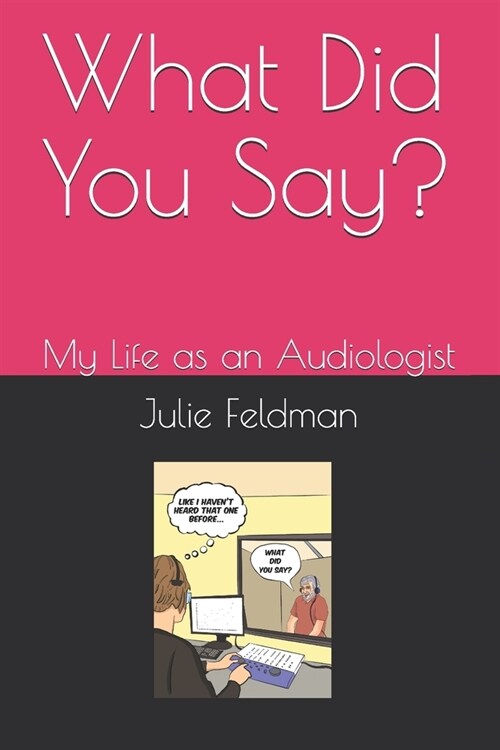 What Did You Say?: My Life as an Audiologist (Paperback)