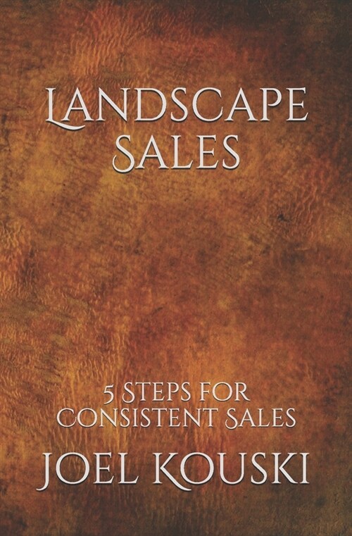 Landscape Sales: 5-Steps for Consistent Sales (Paperback)