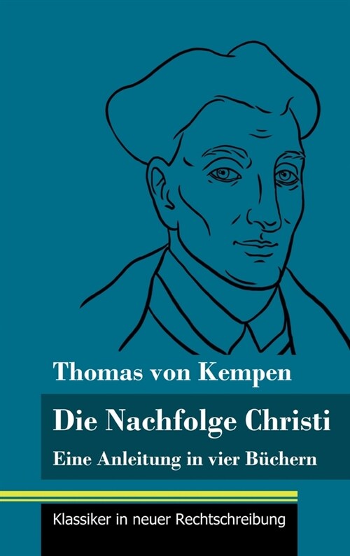 Die Nachfolge Christi: Eine Anleitung in vier B?hern (Band 59, Klassiker in neuer Rechtschreibung) (Hardcover)