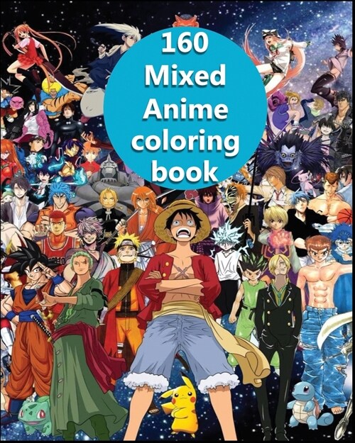 160 Mixed Anime Coloring Book: +160 anime pages ONLY the ones you KNOW ready to color, attack on titan, fragon ball, one piece, and more for adults a (Paperback)