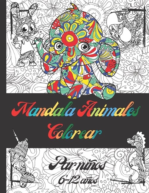 Mandala Animales Colorear Par Ni?s 6-12 A?s: Libro De Colorear De Mandalas De Animales Para Ni?s De 6-12 A?s, Coloraci? De Animales Fant?ticos, (Paperback)