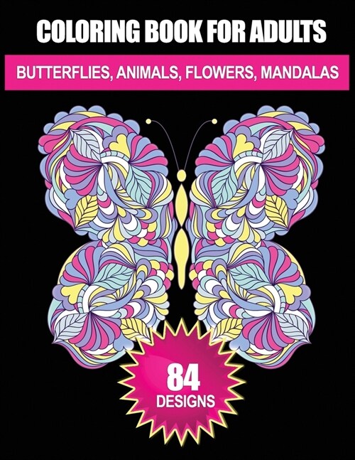 Coloring Book For Adults: Butterflies Animals Flowers Mandalas (Paperback)