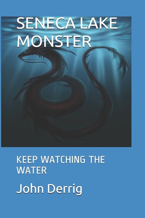 Seneca Lake Monster: Keep Watching the Water (Paperback)