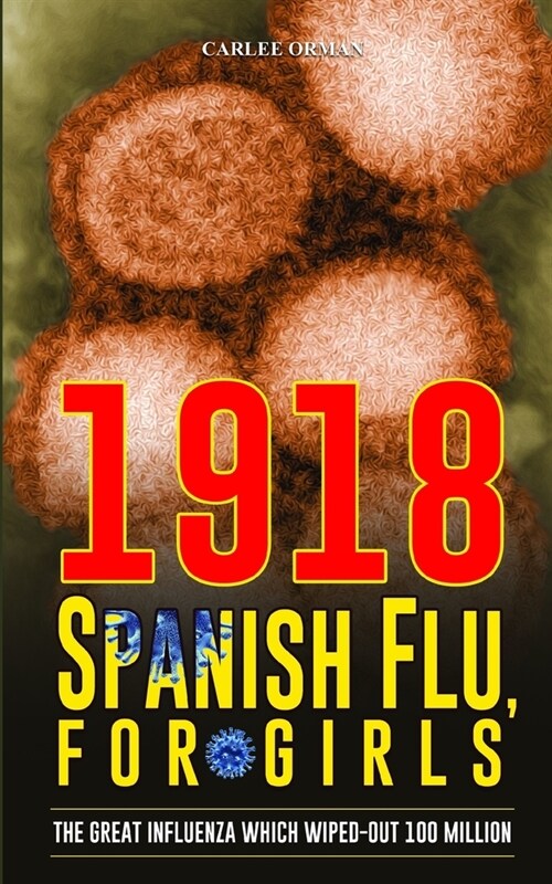 1918 Spanish flu, For Girls: The Great Influenza which Wiped-out 100 Million (Paperback)