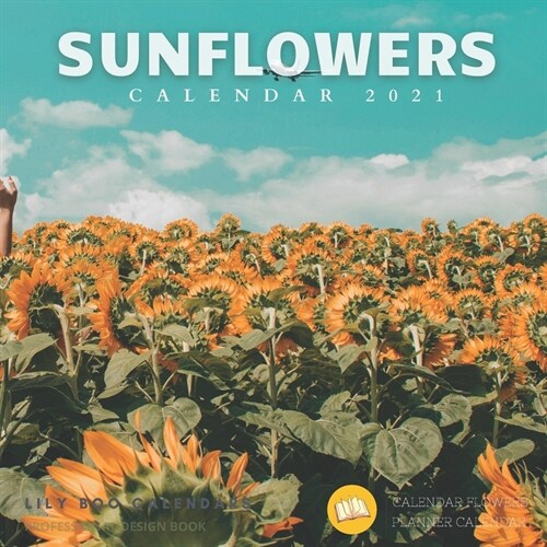 Sunflowers Calendar 2021: 12 month calendar 2020 - 2021 (Paperback)