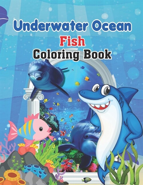 Underwater Ocean Fish Coloring Books: The world of sea creatures Coloring Book for Kids - Coloring Designs for All Ages, Ocean Coloring Book - Colouri (Paperback)