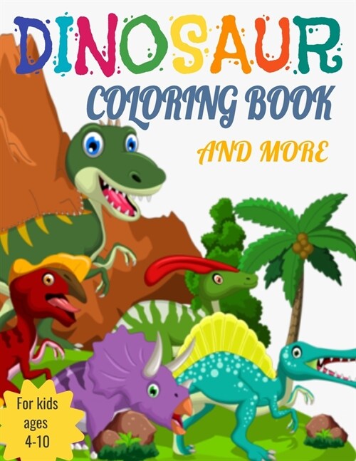 Dinosaur Coloring Book and more: Great gift for boys & girls 4-10 ages/activity book for kids/118 pages/paperbook/8.5X11 in (Paperback)