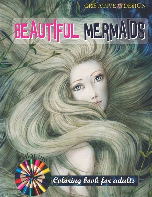 CREATIVE DESIGNS BEAUTIFUL MERMAIDS COLORING BOOK FOR ADULTS 30Sheets SIZE 8.5x11: 30Sheets SIZE 8.5x11 Color me! Im mermaid. (Paperback)