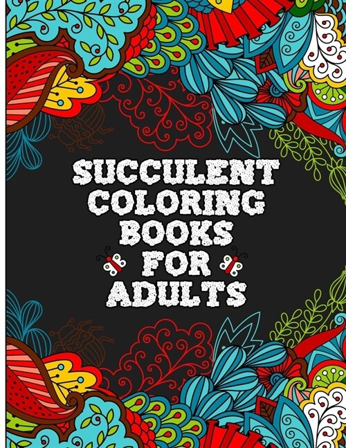 Succulent Coloring Books For Adults: Illustrated Botanical Garden Colouring Pages with 35 Calming, Beautiful Flowers and Floral Designs for Stress Rel (Paperback)