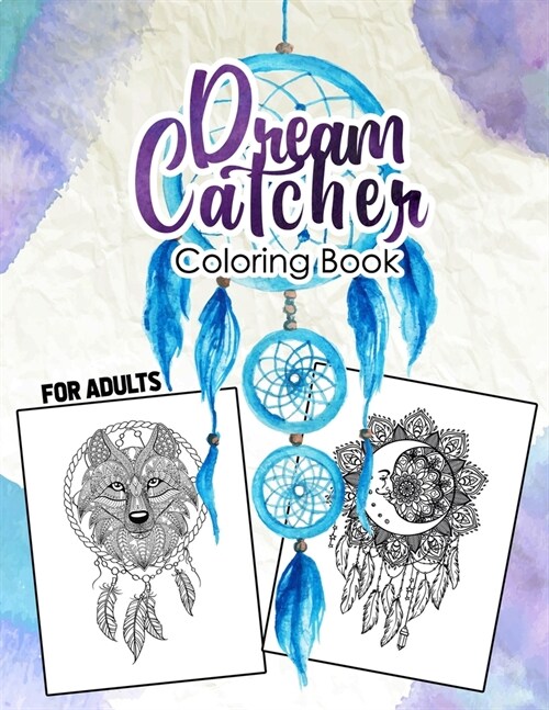 Dream Catcher Coloring Book for Adult: An Adult Coloring Book of 62 Beautiful Detailed Dream Catchers with Stress Relieving, DreamCatchers Colouring B (Paperback)