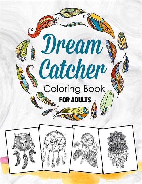Dream Catcher Coloring Book for Adults: Dream Catcher & Feather Designs for all Ages, An Adult Coloring Book of 30 Beautiful Detailed Dream Catchers w (Paperback)