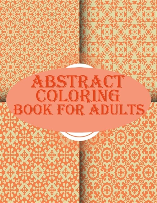 Abstract Coloring Book For Adults: 100 abstract geometric pattern coloring book for relaxation with fun (Paperback)