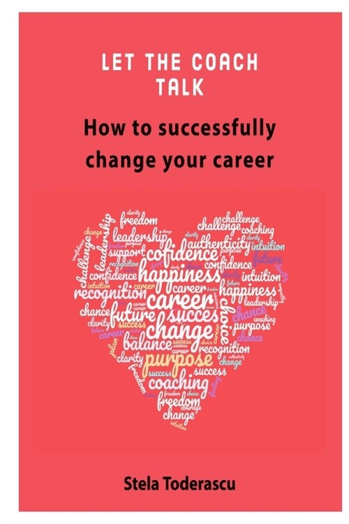 Let the coach talk: How to successfully change your career (Paperback)