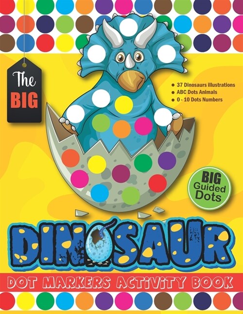 The BIG Dinosaur Dot Markers Activity Book: 123 ABC Animal Do a Dot Coloring Book For Toddlers, Kindergarten - Paint Art Daubers - BIG Guided Dots - L (Paperback)