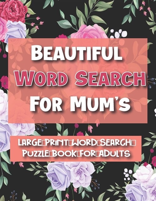 Beautiful Word Search for Mums: Large Print Word Search Puzzle Book For Adults,100 Large Print Word Search Books For Adults, Beautiful & Positive Wor (Paperback)