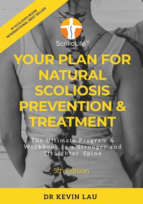 Your Plan for Natural Scoliosis Prevention & Treatment (5th Edition): The Ultimate Program & Workbook to a Stronger and Straighter Spine (Paperback)