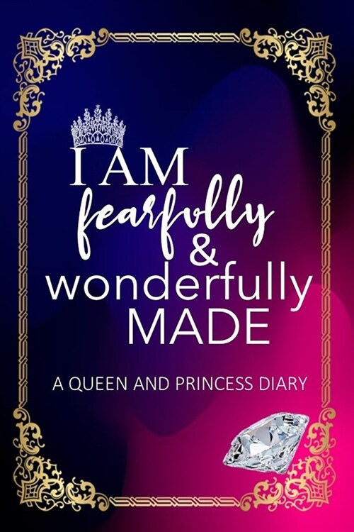 I Am Fearfully and Wonderfully Made: A Queen and Princess Diary (Paperback)