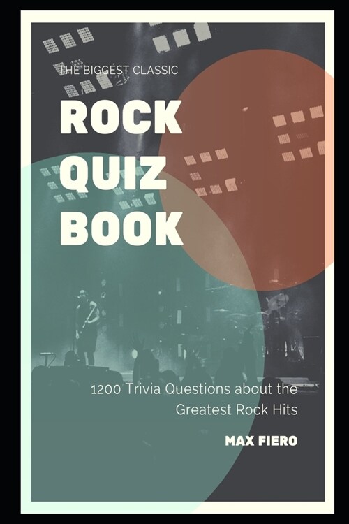 The Biggest Classic Rock Quiz Book: 1200 Trivia Questions about the Greatest Rock Hits (Paperback)