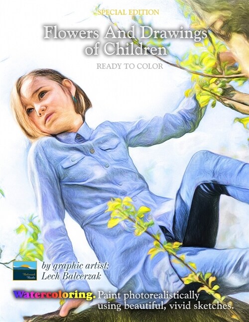 Special Edition. Flowers and Drawings of children ready to color.: Watercoloring. Paint photorealistically using beautiful, vivid sketches. (Paperback)